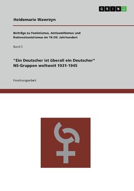 "Ein Deutscher ist überall ein Deutscher." NS-Gruppen weltweit 1931-1945