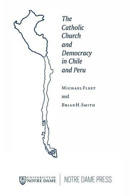 Fleet, M:  The Catholic Church and Democracy in Chile and Pe