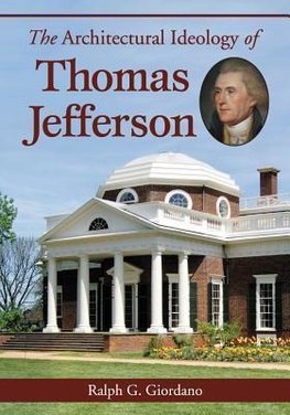 Giordano, R:  The Architectural Ideology of Thomas Jefferson