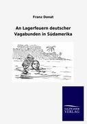 An Lagerfeuern deutscher Vagabunden in Südamerika