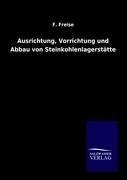 Ausrichtung, Vorrichtung und Abbau von Steinkohlenlagerstätten