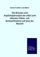 Die Bronzen und Kupferlegierungen der alten und ältesten Völker, mit Rücksichtnahme auf jene der Neuzeit