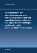 Untersuchungen zur einzelbaumverursachten kleinräumigen Variabilität und regenhöhenbasierten Dynamik des Bestandesniederschlages am Beispiel zweier Buchen-Fichten-Mischbestände