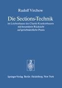 Die Sections-Technik im Leichenhause des Charité-Krankenhauses mit besonderer Rücksicht auf gerichtsärztliche Praxis