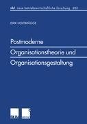 Postmoderne Organisationstheorie und Organisationsgestaltung