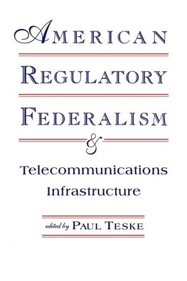 American Regulatory Federalism and Telecommunications Infrastructure