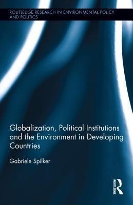 Spilker, G: Globalization, Political Institutions and the En