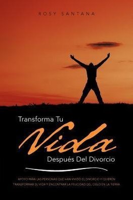 Transforma Tu Vida Despues del Divorcio