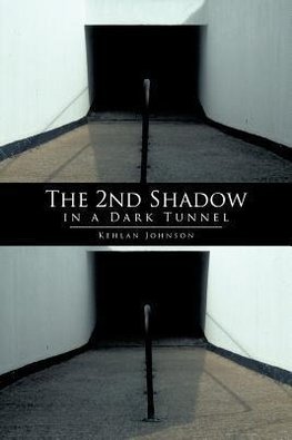 The 2nd Shadow in a Dark Tunnel