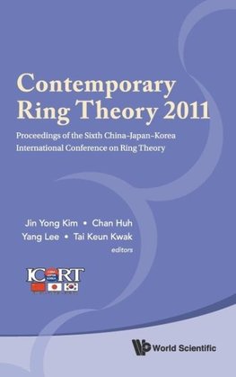 Contemporary Ring Theory 2011 - Proceedings of the Sixth China-Japan-Korea International Conference on Ring Theory