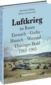 Luftkrieg  im Raum  Eisenach - Gotha - Hainich - Werratal - Thüringer Wald 1943-1945