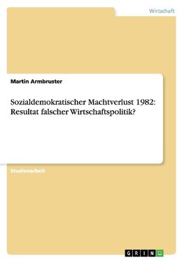 Sozialdemokratischer Machtverlust 1982: Resultat falscher Wirtschaftspolitik?