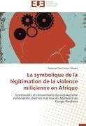 La symbolique de la légitimation de la violence milicienne en Afrique