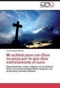 Mi actitud para con Dios no pasa por lo que dice estrictamente el cura