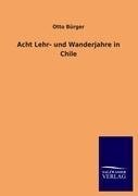 Acht Lehr- und Wanderjahre in Chile