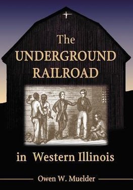 Muelder, O:  The Underground Railroad in Western Illinois