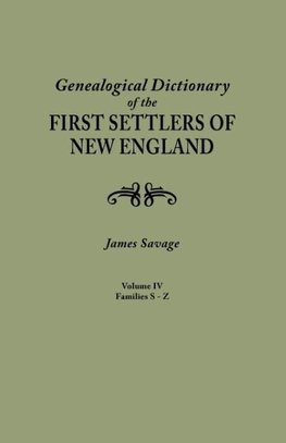 A Genealogical Dictionary of the First Settlers of New England, showing three generations of those who came before May, 1692. In four volumes. Volume IV (famiiles Sabin - Zullesh)