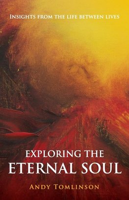 Tomlinson, A: Exploring the Eternal Soul - Insights from the