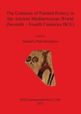 The Contexts of Painted Pottery in the Ancient Mediterranean World (Seventh - Fourth Centuries BCE)