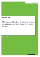 The Impact of Product Design and Product Development on the Production System Design