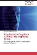 Arquitectura Cognitiva Artificial Bio-inspirada - Tomo I