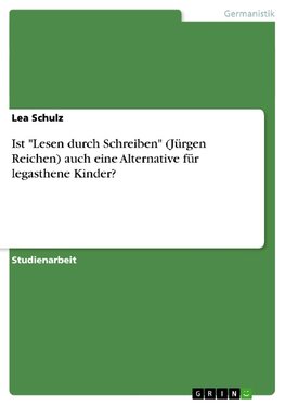 Ist "Lesen durch Schreiben" (Jürgen Reichen) auch eine Alternative für legasthene Kinder?