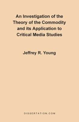 An Investigation of the Theory of the Commodity and Its Application to Critical Media Studies