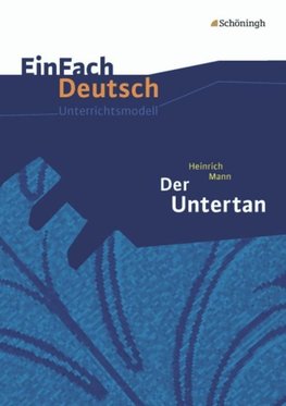 Der Untertan. EinFach Deutsch Unterrichtsmodelle