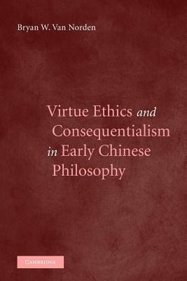 Virtue Ethics and Consequentialism in Early Chinese Philosophy