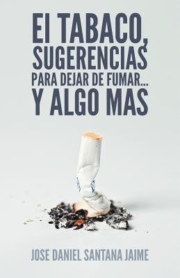 El Tabaco, Sugerencias Para Dejar de Fumar... y Algo Mas