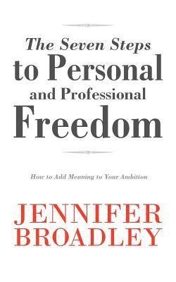 The Seven Steps to Personal and Professional Freedom