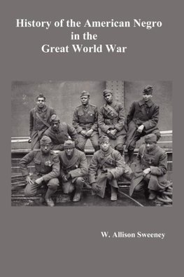 History of the American Negro in the Great World War. Fully Illustrated