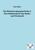 Die Römische Agrargeschichte in ihrer Bedeutung für das Staats- und Privatrecht