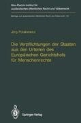 Die Verpflichtungen der Staaten aus den Urteilen des Europäischen Gerichtshofs für Menschenrechte / The Obligations of States Arising from the Judgments of the European Court of Human Rights