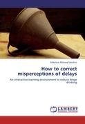 How to correct misperceptions of delays