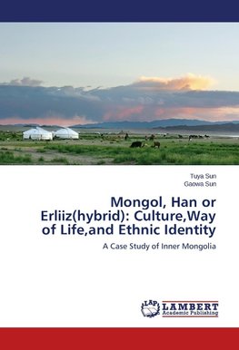 Mongol, Han or Erliiz(hybrid): Culture,Way of Life,and Ethnic Identity