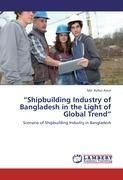 "Shipbuilding Industry of Bangladesh in the Light of Global Trend"