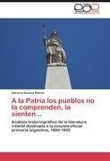 A la Patria los pueblos no la comprenden, la sienten...