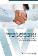 Alternative Streitbeilegung in Wirtschaftskonflikten