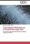 Tecnología hidráulica en la Puebla del siglo XVII