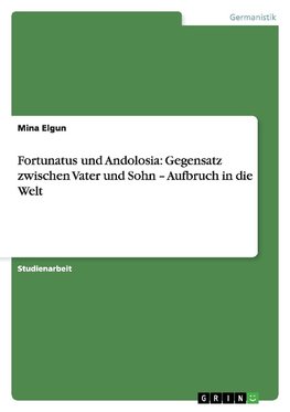 Fortunatus und Andolosia: Gegensatz zwischen Vater und Sohn - Aufbruch in die Welt