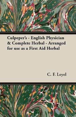 Culpeper's - English Physician & Complete Herbal - Arranged for use as a First Aid Herbal