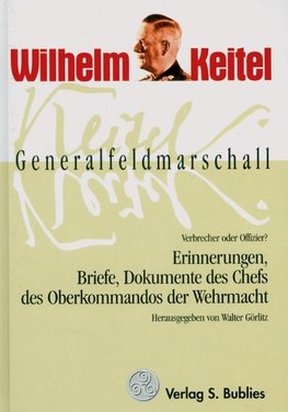 Generalfeldmarschall Keitel - Verbrecher oder Offizier?