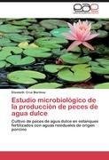 Estudio microbiológico de la producción de peces de agua dulce