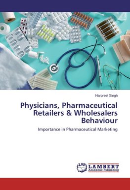 Physicians, Pharmaceutical Retailers & Wholesalers Behaviour