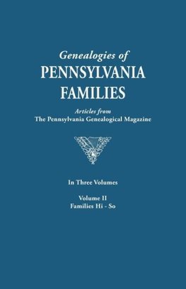 Genealogies of Pennsylvania Families. a Consolidation of Articles from the Pennsylvania Genealogical Magazine. in Three Volumes. Volume II