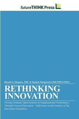 Rethinking Innovation - Driving Dramatic Improvements in Organizational Performance Through Focused Innovation