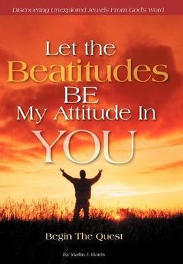 Let the Beatitudes Be My Attitude in You