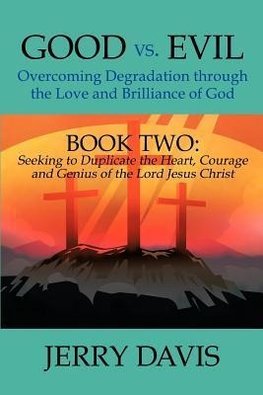 Good vs. Evil...Overcoming Degradation Through the Love and Brilliance of God