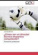 ¿Cómo ser un director técnico deportivo competente?